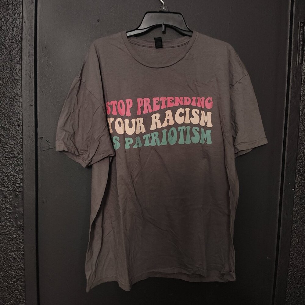 Stop Pretending Your Racism Is Patriotism T-Shirt - Gildan Softstyle 2XL